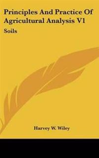 Principles And Practice Of Agricultural Analysis V1