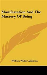 Bokomslag för "Manifestation And The Mastery Of Being"