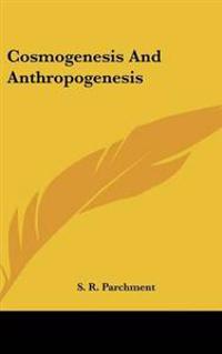 Cosmogenesis And Anthropogenesis