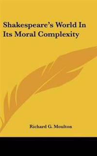 Shakespeare's World In Its Moral Complexity
