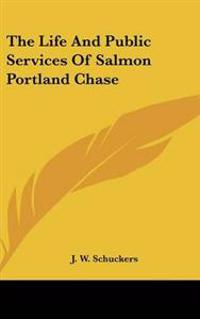 Bokomslag för "Life And Public Services Of Salmon Portland Chase"