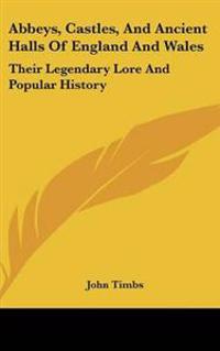Bokomslag för "Abbeys, Castles, And Ancient Halls Of England And Wales"