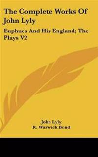 The Complete Works Of John Lyly