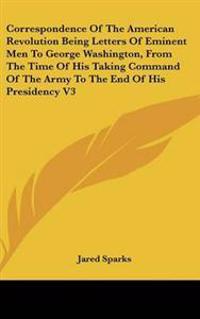 Kirjan kansi "Correspondence Of The American Revolution Being Letters Of Eminent Men To George Washington, From The Time Of His Taking Command Of The Army To The End Of His Presidency V3"