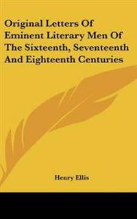 Original Letters Of Eminent Literary Men Of The Sixteenth, Seventeenth And Eighteenth Centuries