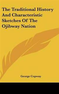 Bokomslag för "Traditional History And Characteristic Sketches Of The Ojibway Nation"