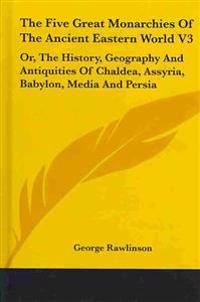 Bokomslag för "The Five Great Monarchies of the Ancient Eastern World"