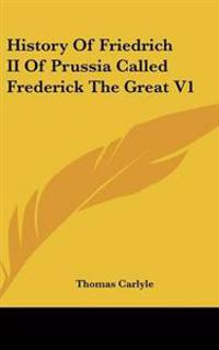 Bokomslag för "History Of Friedrich II Of Prussia Called Frederick The Great V1"