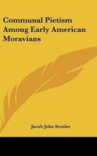 Communal Pietism Among Early American Moravians
