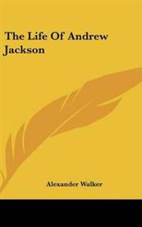The Life Of Andrew Jackson