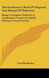 The Gentlemen's Book of Etiquette and Manual of Politeness