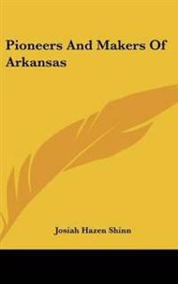 Bokomslag för "Pioneers and Makers of Arkansas"