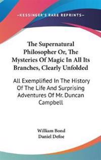 Bokomslag för "Supernatural Philosopher Or, The Mysteries Of Magic In All Its Branches, Clearly Unfolded"