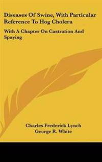 Diseases Of Swine, With Particular Reference To Hog Cholera