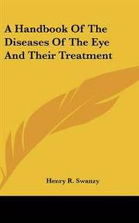 Handbook Of The Diseases Of The Eye And Their Treatment