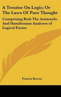 Treatise On Logic; Or The Laws Of Pure Thought