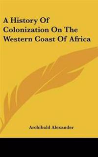 Bokomslag för "History of Colonization on the Western Coast of Africa"