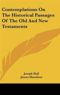 Contemplations On The Historical Passages Of The Old And New Testaments
