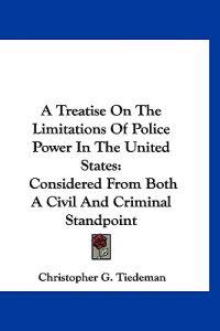 Bokomslag for "A Treatise on the Limitations of Police Power in the United States"