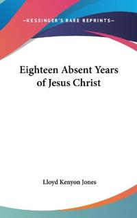 Eighteen Absent Years of Jesus Christ