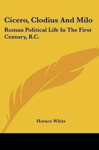 CICERO, CLODIUS AND MILO: ROMAN POLITICA