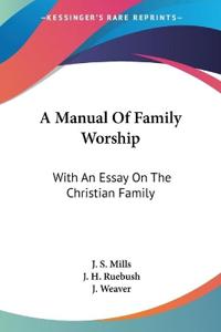 A MANUAL OF FAMILY WORSHIP: WITH AN ESSA