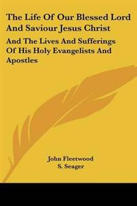 Life Of Our Blessed Lord And Saviour Jesus Christ