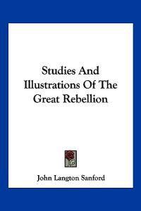 Studies and Illustrations of the Great Rebellion