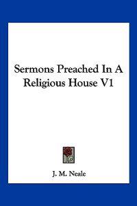 Sermons Preached In A Religious House V1