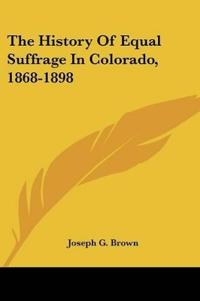 Bokomslag för "The History of Equal Suffrage in Colorado, 1868-1898"