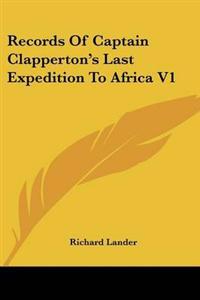 Records Of Captain Clapperton's Last Expedition To Africa V1