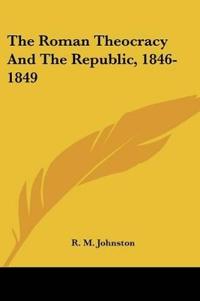 The Roman Theocracy and the Republic, 1846-1849