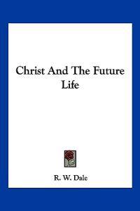 Christ And The Future Life