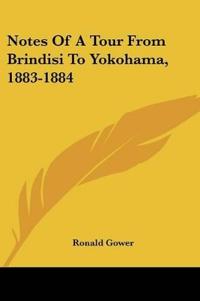 Notes of a Tour from Brindisi to Yokohama, 1883-1884