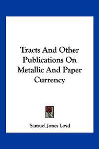 Bokomslag för "Tracts and Other Publications on Metallic and Paper Currency"