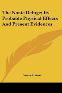 The Noaic Deluge; Its Probable Physical Effects And Present Evidences