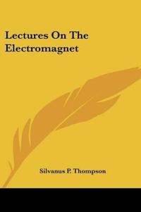 Lectures On The Electromagnet