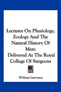 Lectures On Physiology, Zoology And The Natural History Of Man