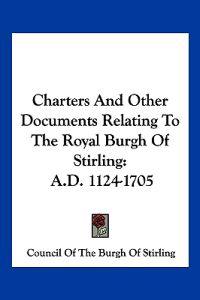 Charters and Other Documents Relating to the Royal Burgh of Stirling