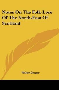 Bokomslag för "Notes on the folk-lore of the north-east of Scotland"