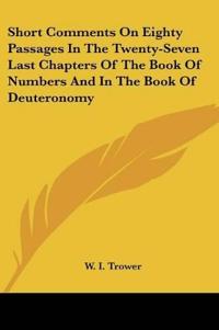 Short Comments on Eighty Passages in the Twenty-seven Last Chapters of the Book of Numbers and in the Book of Deuteronomy