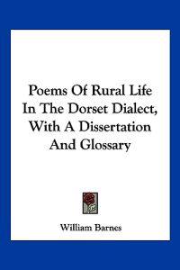 Poems of Rural Life in the Dorset Dialect, With a Dissertation and Glossary