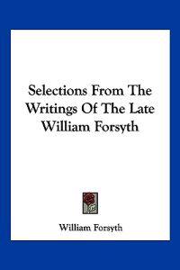 Selections From The Writings Of The Late William Forsyth