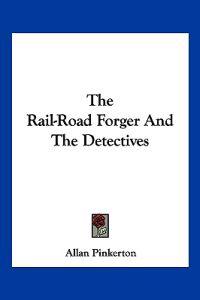 The Rail-road Forger and the Detectives