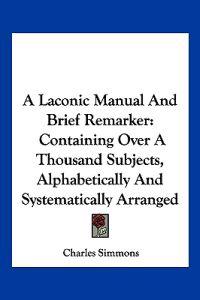 A Laconic Manual and Brief Remarker