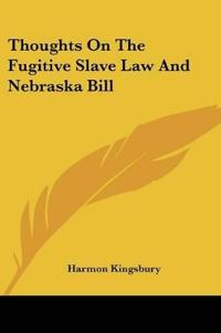 Thoughts on the Fugitive Slave Law and Nebraska Bill
