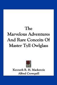 The Marvelous Adventures and Rare Conceits of Master Tyll Owlglass