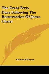 The Great Forty Days Following The Resurrection Of Jesus Christ