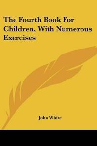 The Fourth Book For Children, With Numerous Exercises