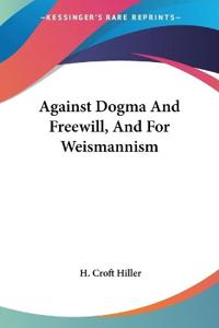 Against Dogma and Freewill, and for Weismannism